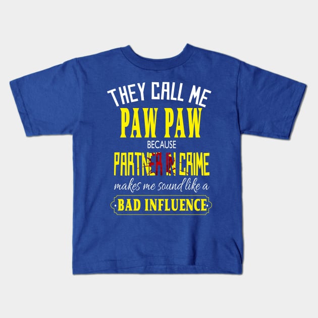 they call me paw paw because partner in crime makes me sound like a bad influence fathers day gift idea Kids T-Shirt by DODG99